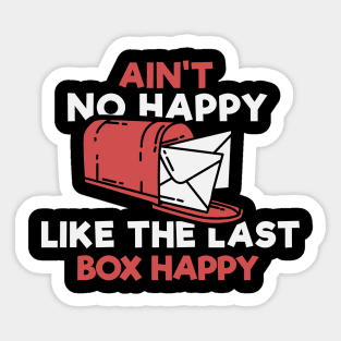 Ain't No Happy Like The Last Box Happy Apparel For Postman Sticker